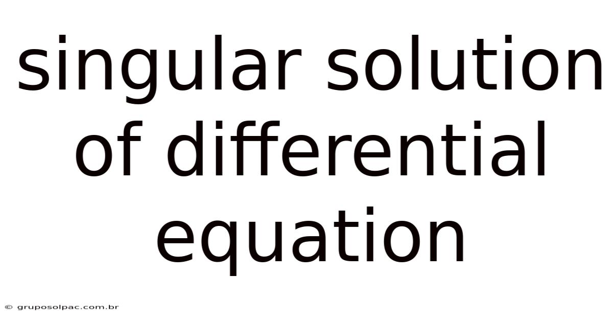 Singular Solution Of Differential Equation
