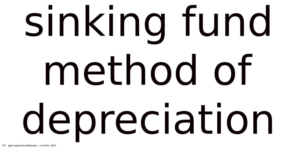 Sinking Fund Method Of Depreciation