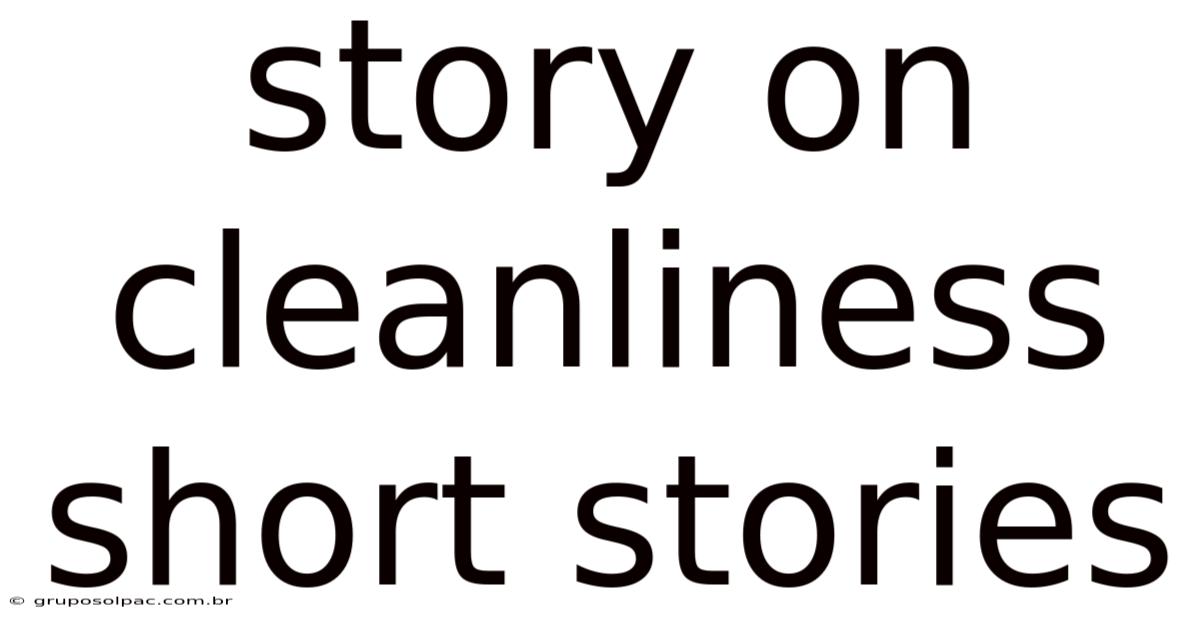 Story On Cleanliness Short Stories