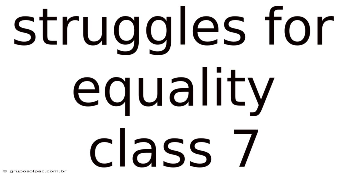 Struggles For Equality Class 7