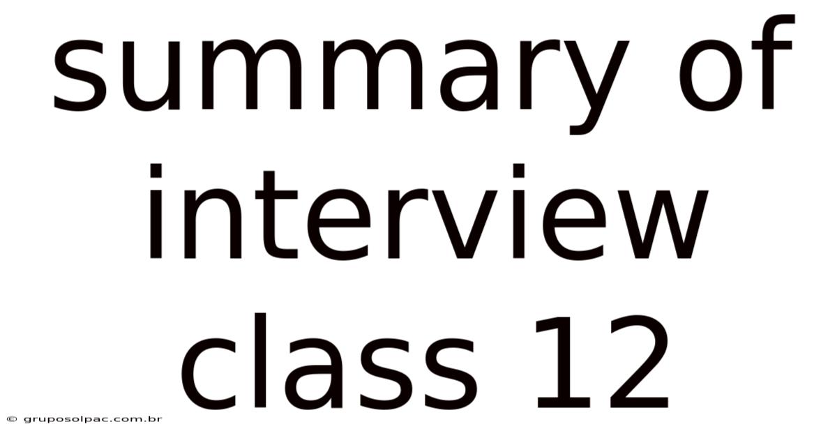 Summary Of Interview Class 12