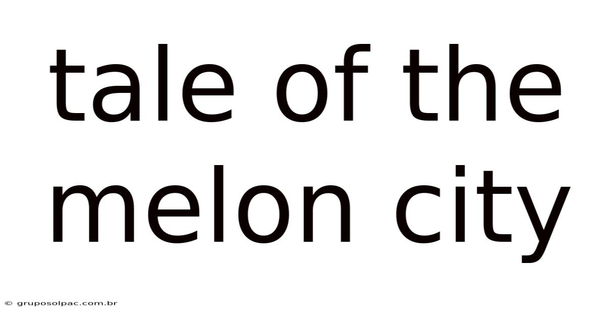 Tale Of The Melon City