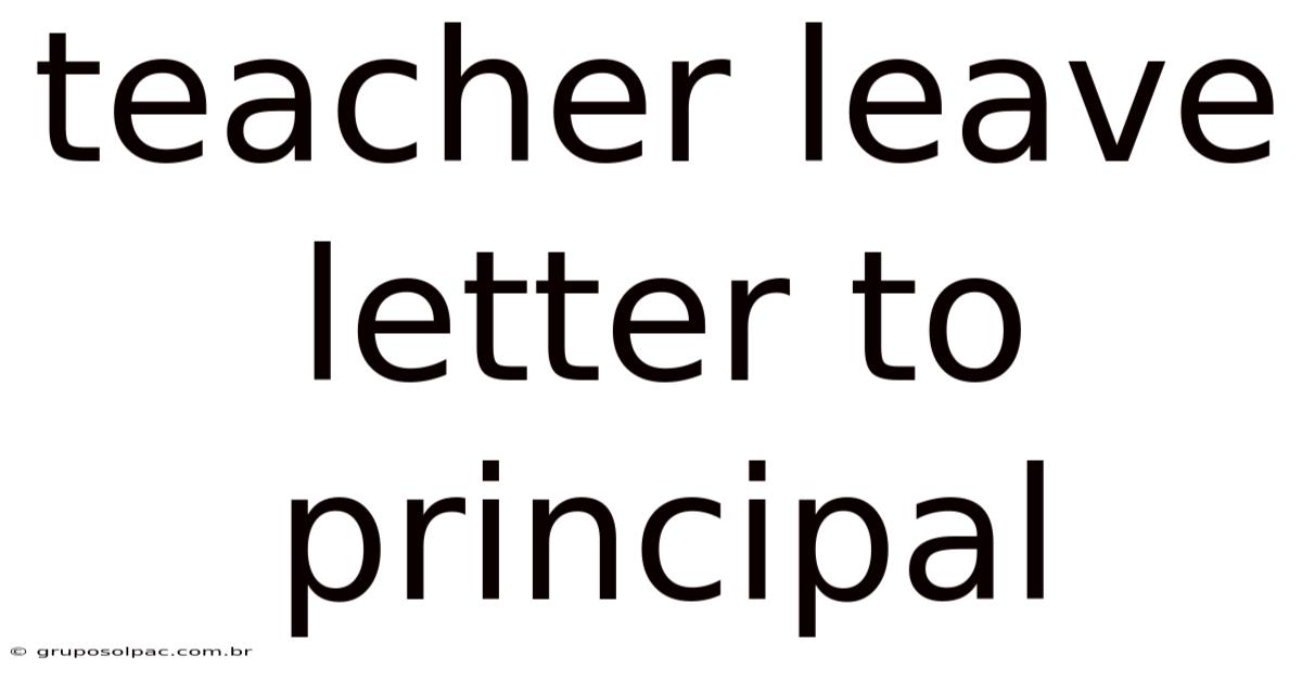 Teacher Leave Letter To Principal
