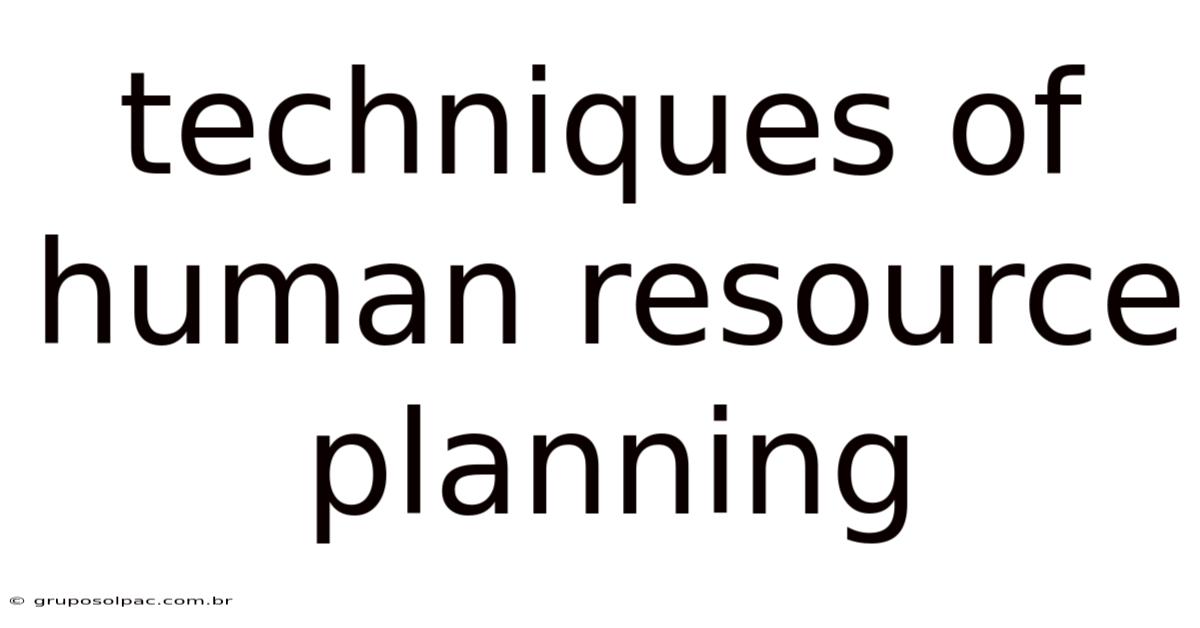 Techniques Of Human Resource Planning