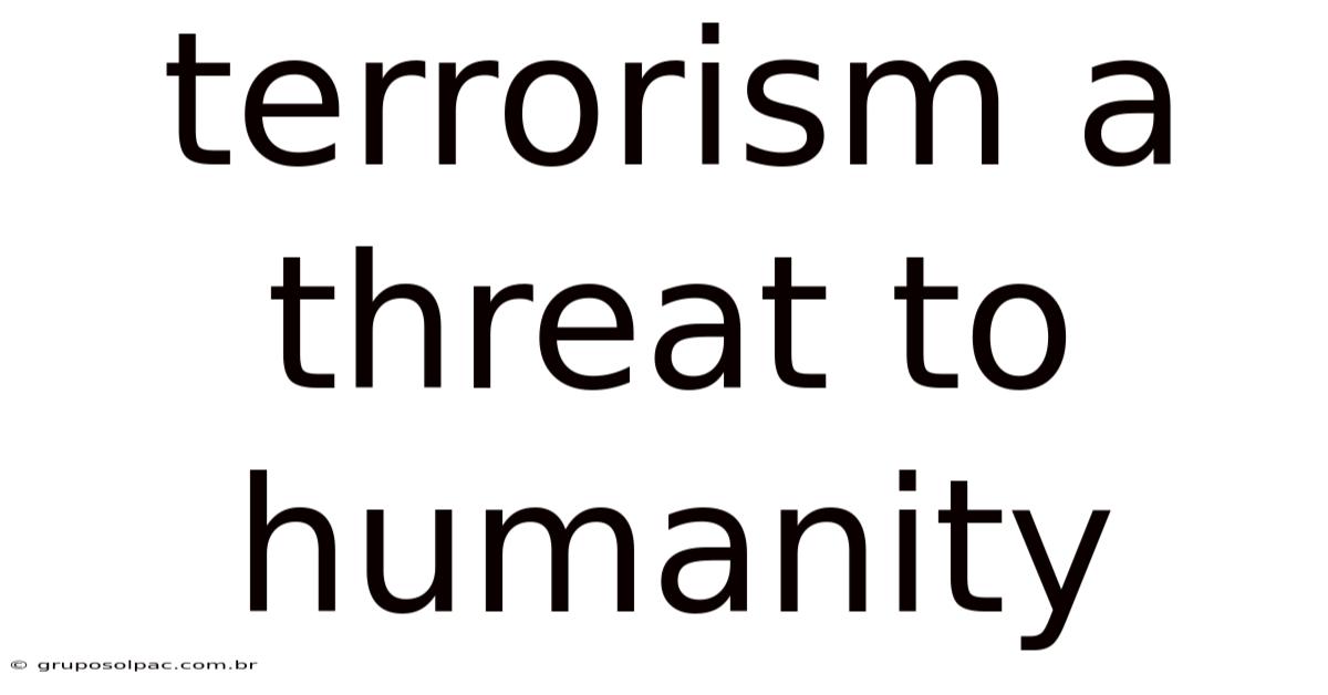 Terrorism A Threat To Humanity