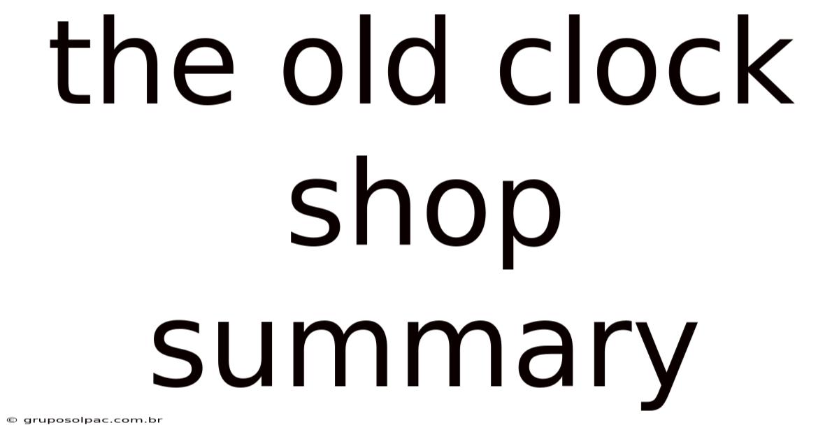 The Old Clock Shop Summary