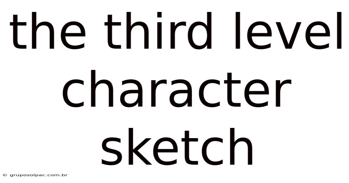 The Third Level Character Sketch