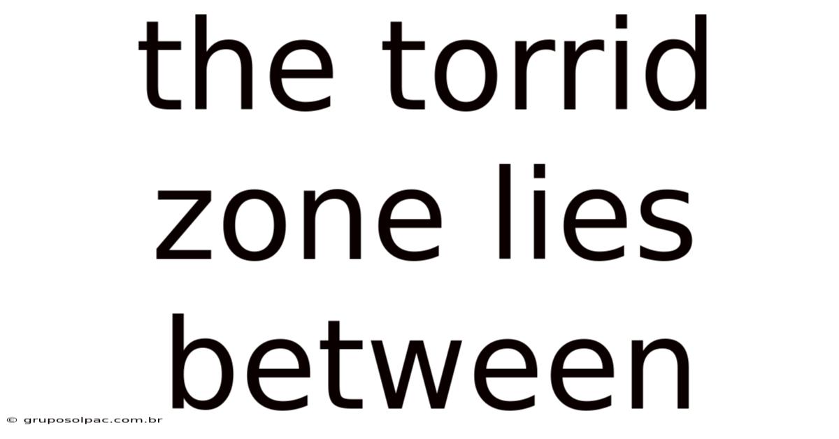 The Torrid Zone Lies Between