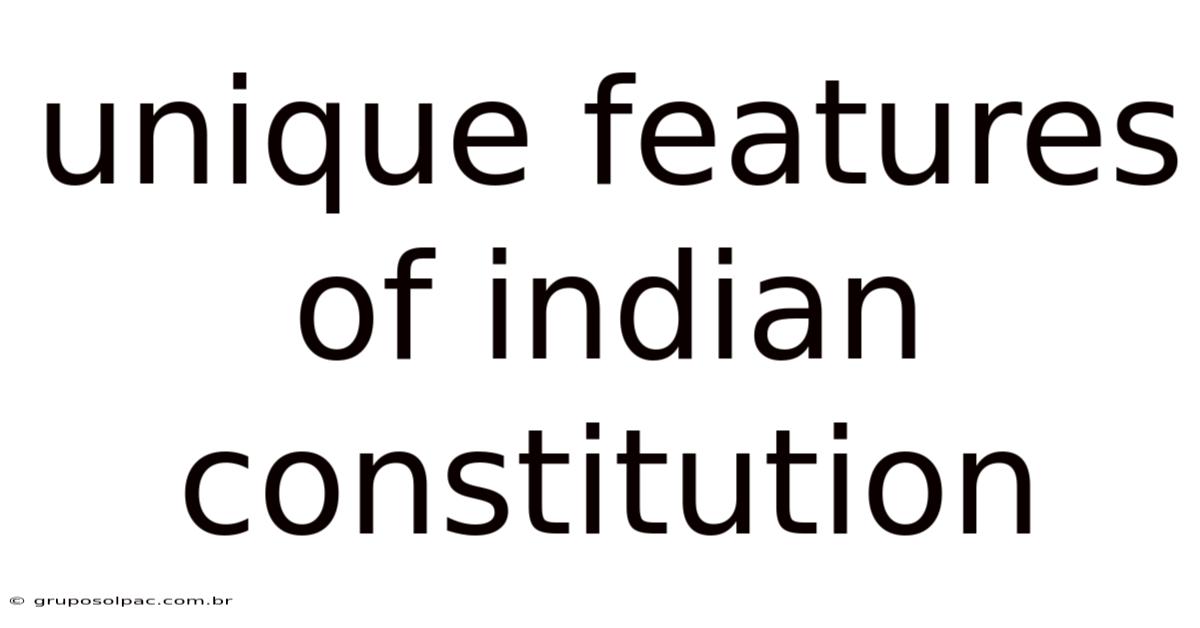 Unique Features Of Indian Constitution