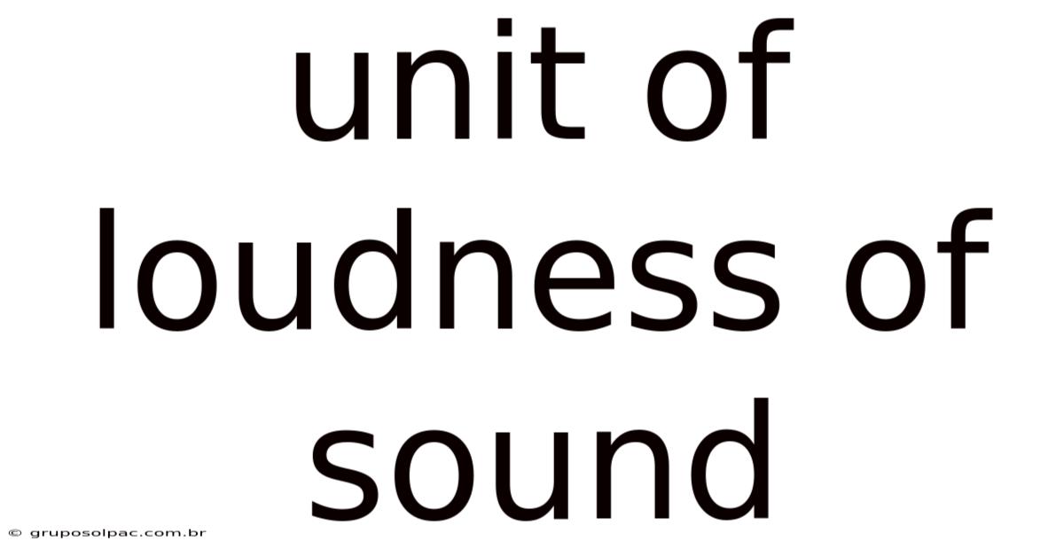 Unit Of Loudness Of Sound