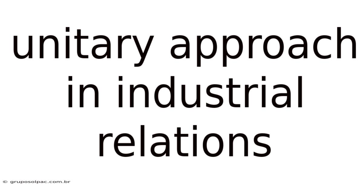 Unitary Approach In Industrial Relations