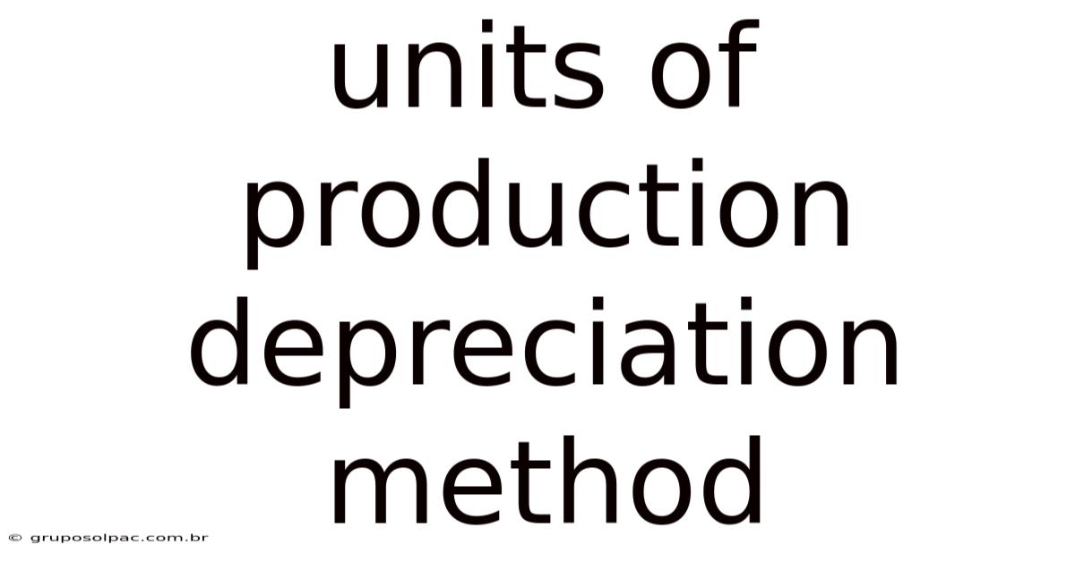 Units Of Production Depreciation Method