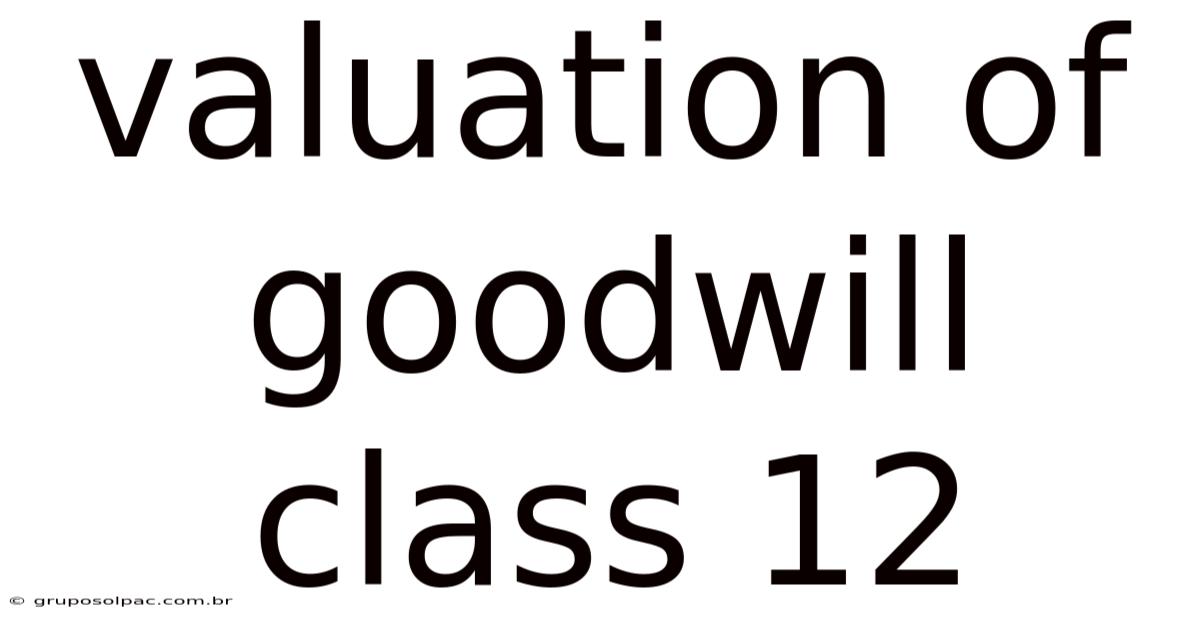 Valuation Of Goodwill Class 12