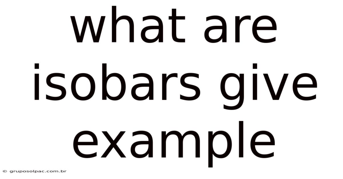 What Are Isobars Give Example