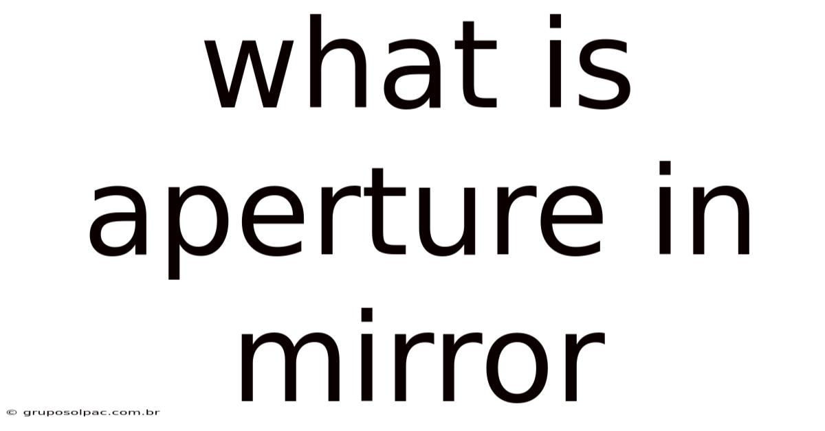 What Is Aperture In Mirror