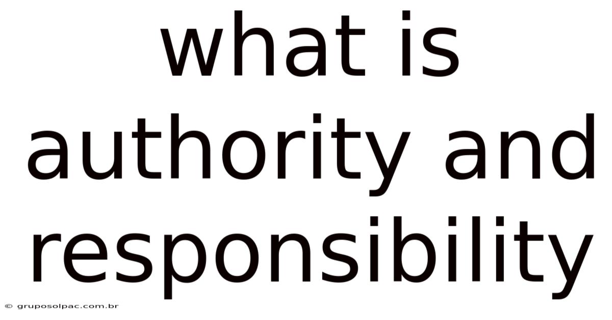 What Is Authority And Responsibility