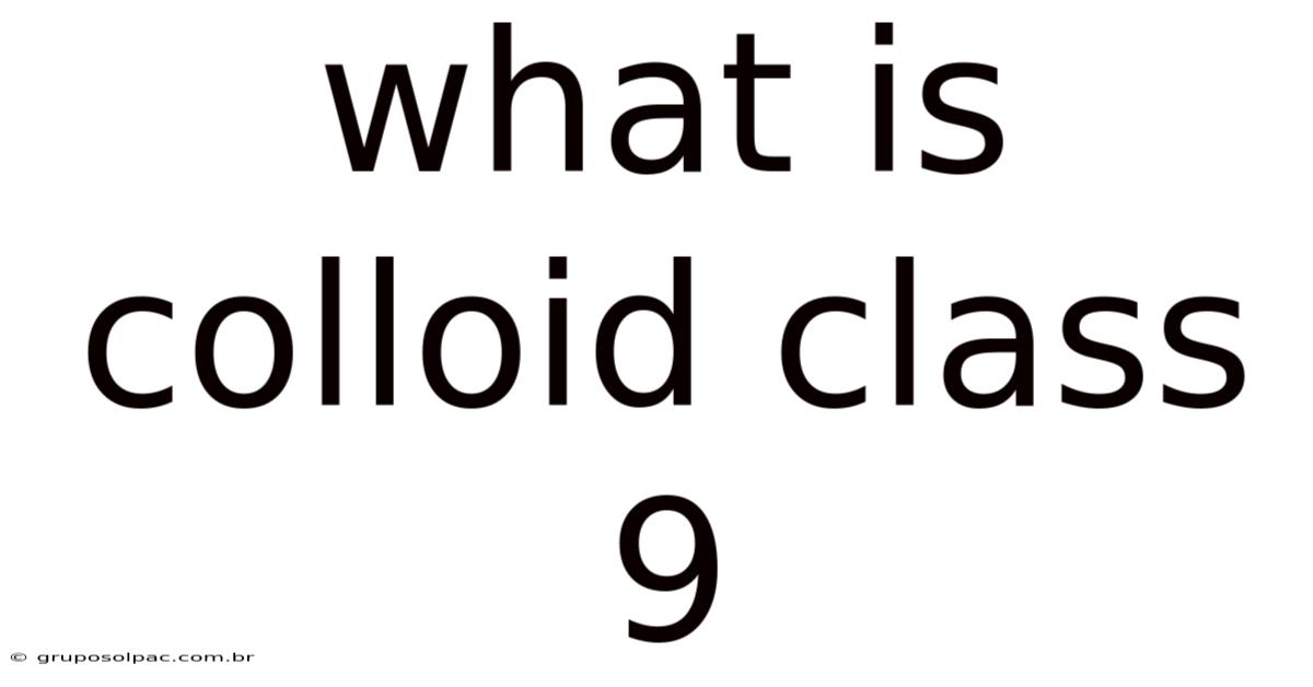 What Is Colloid Class 9