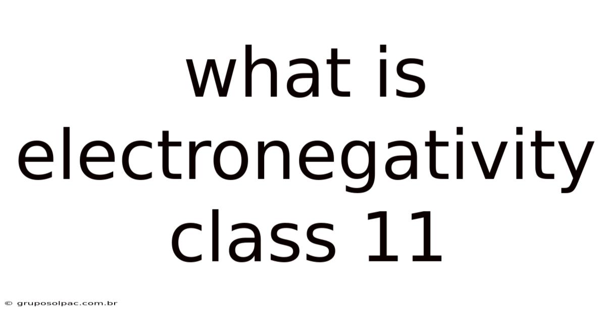 What Is Electronegativity Class 11