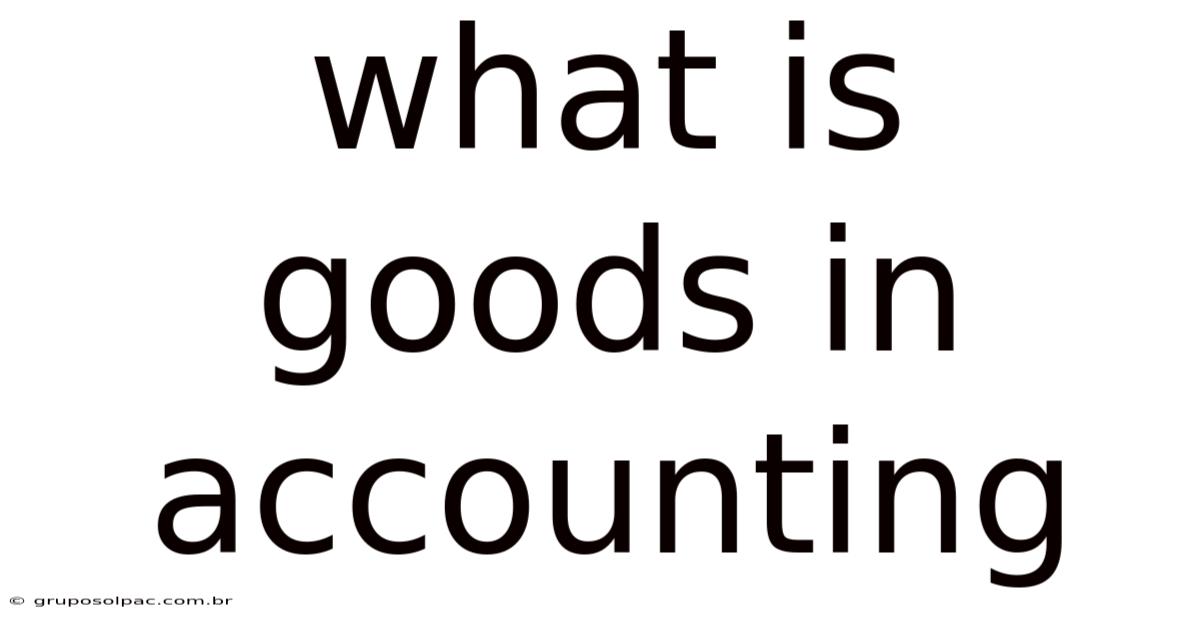 What Is Goods In Accounting