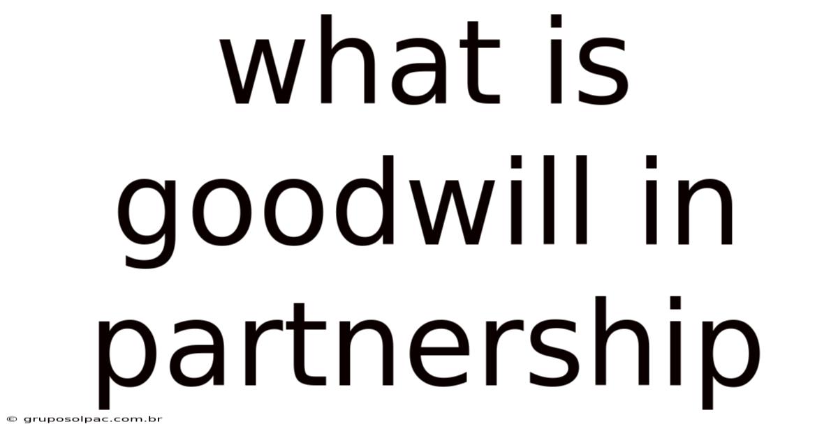 What Is Goodwill In Partnership