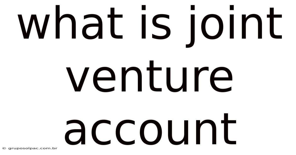 What Is Joint Venture Account