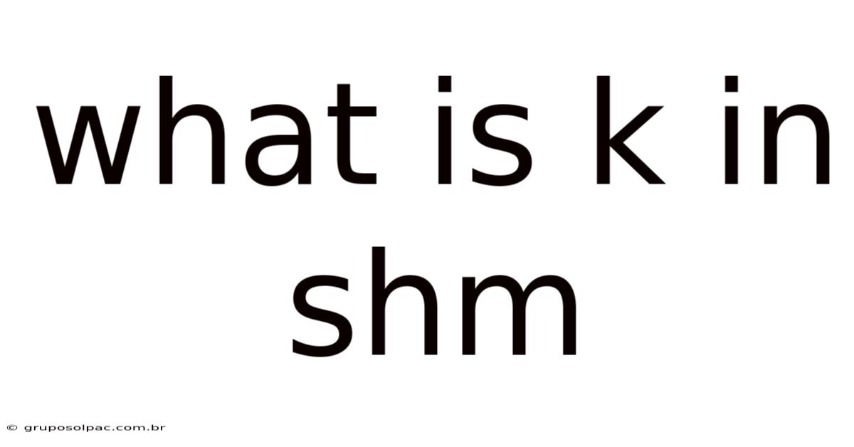What Is K In Shm