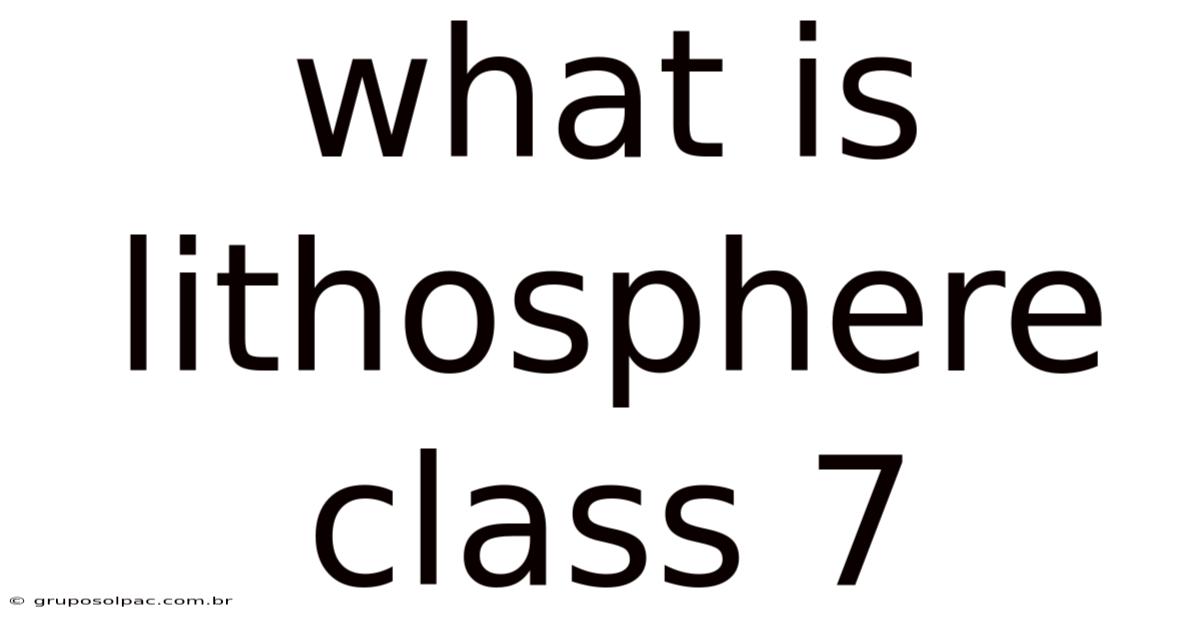 What Is Lithosphere Class 7