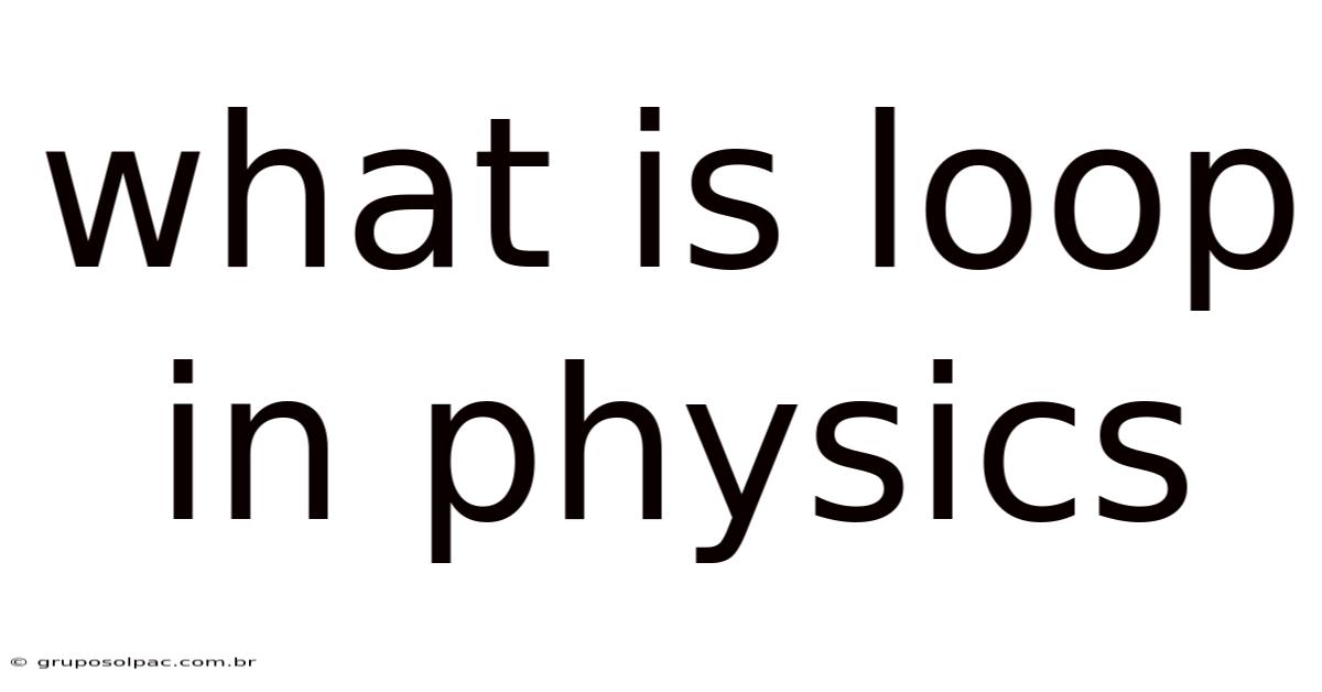 What Is Loop In Physics