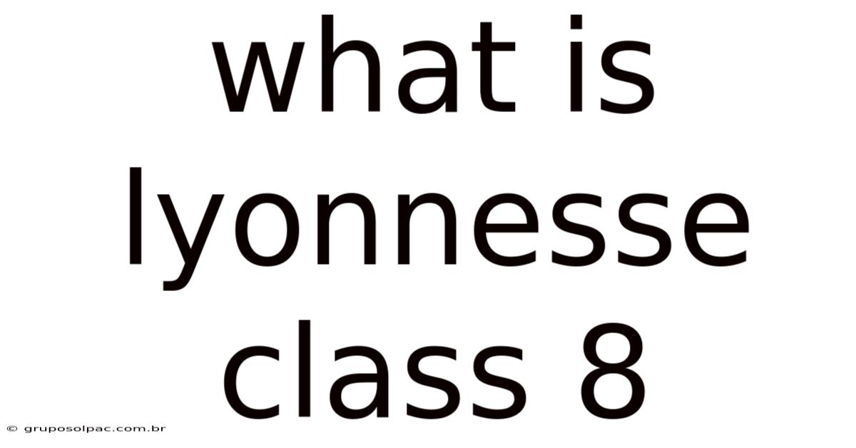 What Is Lyonnesse Class 8