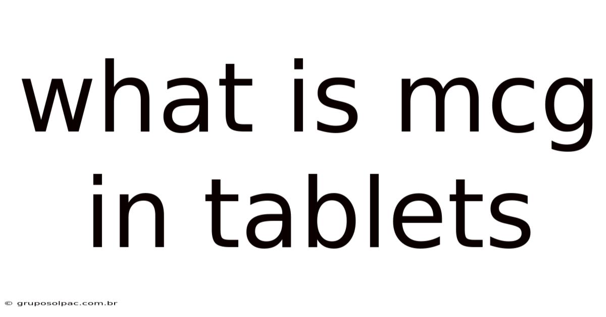 What Is Mcg In Tablets
