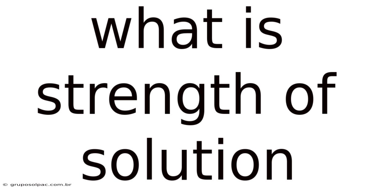 What Is Strength Of Solution