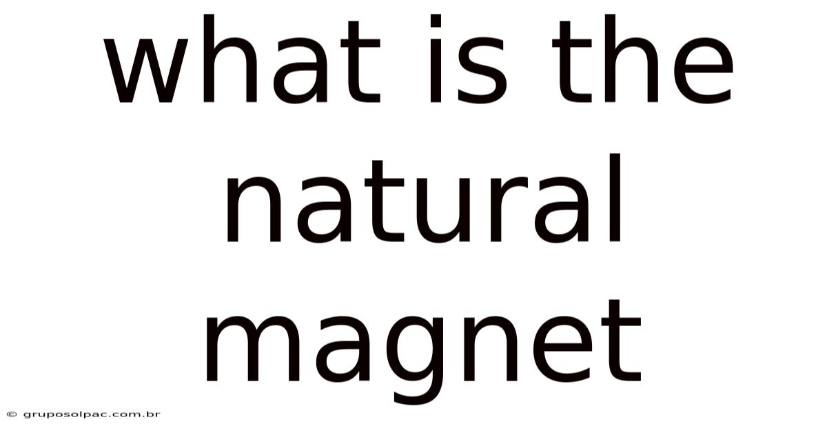 What Is The Natural Magnet