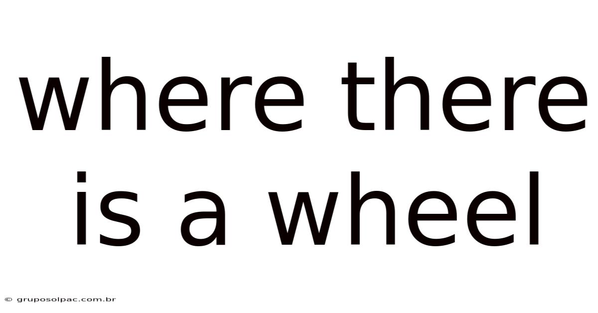 Where There Is A Wheel