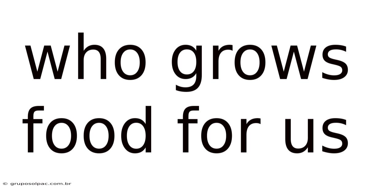 Who Grows Food For Us