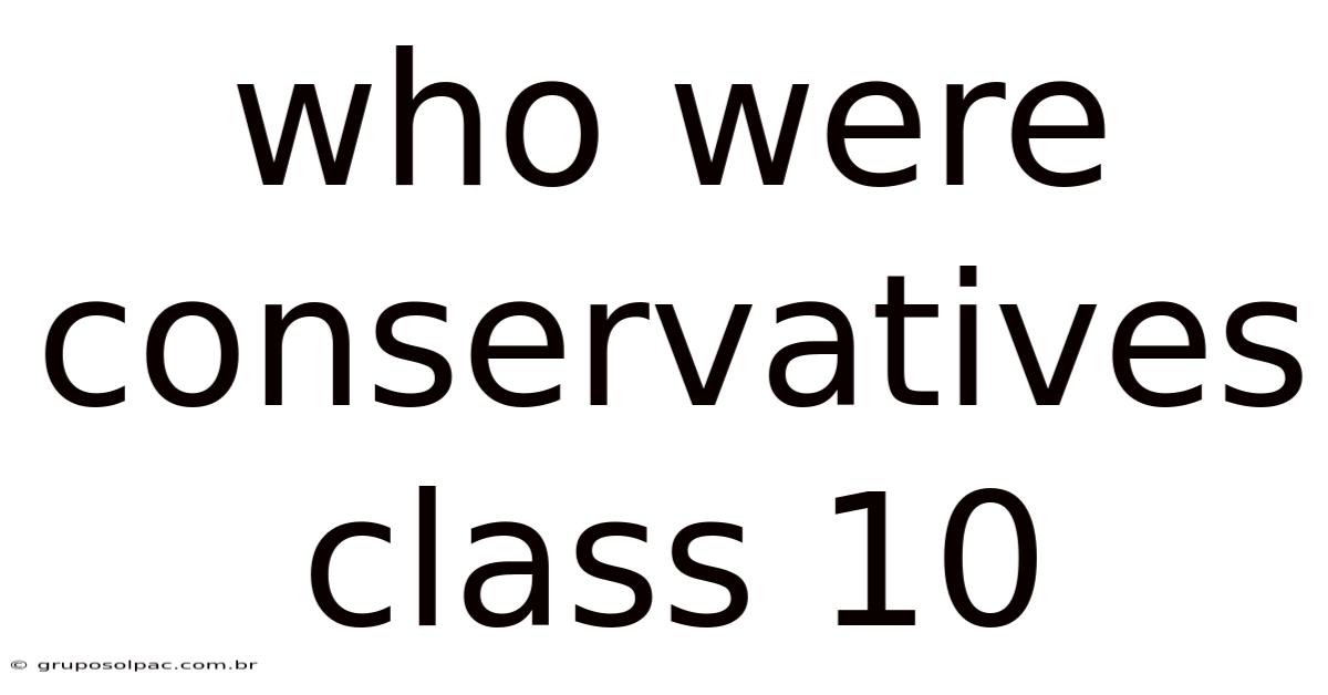 Who Were Conservatives Class 10