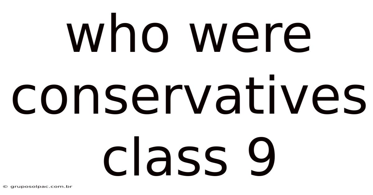 Who Were Conservatives Class 9