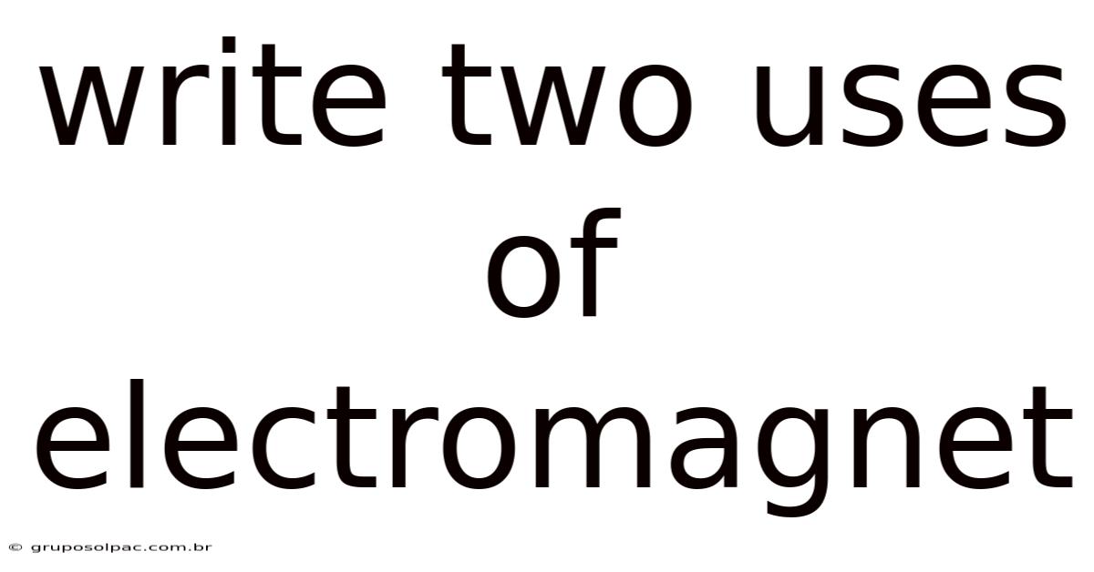 Write Two Uses Of Electromagnet